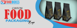 Custom Food Packaging Bags – Your Brand’s Best Bet