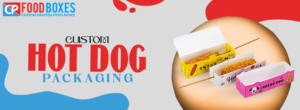 Custom Hot Dog Packaging: Make a Statement with Your Product